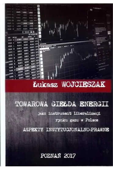 Towarowa gie�da energii jako instrument liberalizacji rynku gazu w Polsce - �ukasz Wojcieszak