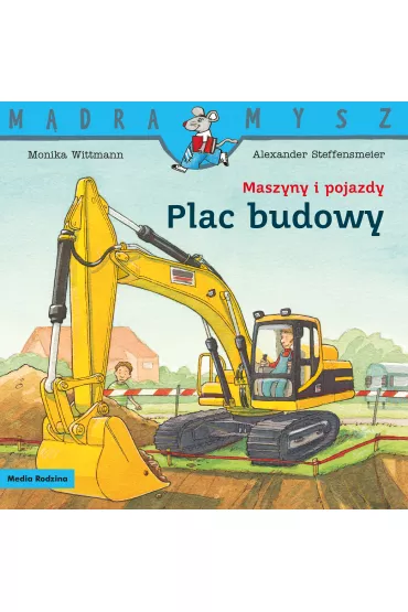 M�dra mysz - Maszyny i pojazdy. Plac budowy - Monika Witmann, Alexander Steffensmeier