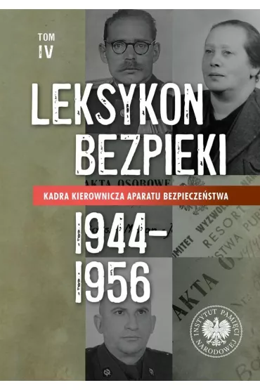 Kadra kierownicza aparatu bezpiecze�stwa 1944&ndash;1956. Leksykon bezpieki. Tom 4 - Witold Bagie�ski, Magdalena  D�wiga�
