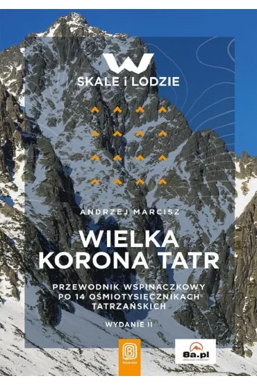 Wielka Korona Tatr. Przewodnik po 14 o�miotysi�cznikach tatrza�skich (wydanie 2) - Andrzej Marcisz