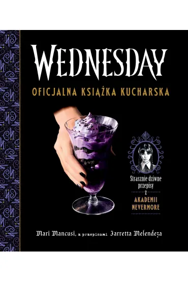 Wednesday. Oficjalna ksi��ka kucharska - Mari Mancusi, Jarrett Melendez