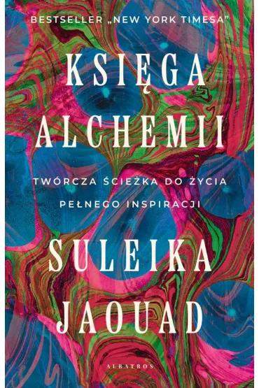 Ksi�ga alchemii. Tw�rcza �cie�ka do �ycia pe�nego inspiracji - Suleika Jaouad