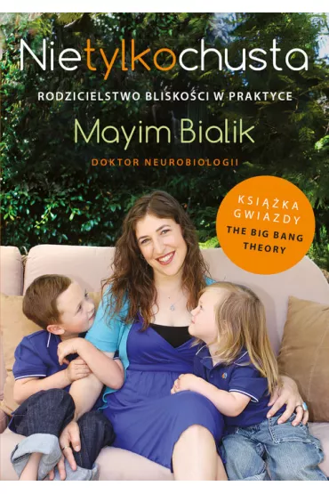 Nie tylko chusta rodzicielstwo blisko�ci w praktyce - Mayim Bialik
