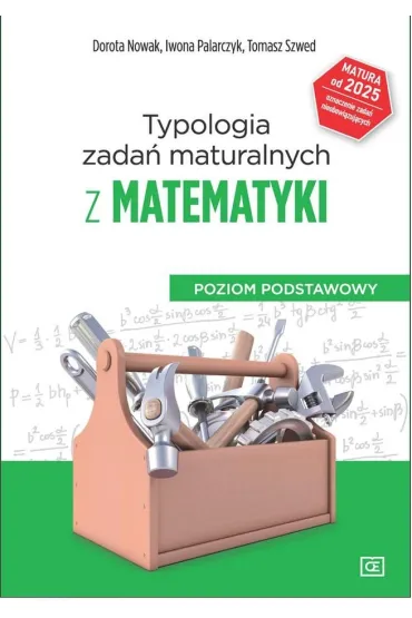 Typologia zada� maturalnych z matematyki od 2023 r. Poziom podstawowy - Dorota Nowak, Tomasz Szwed, Iwona  Palarczyk