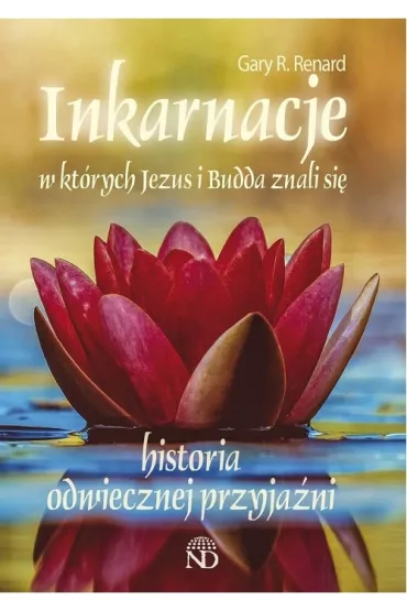 Inkarnacje, w kt�rych Jezus i Budda znali si� - Gary R Renard