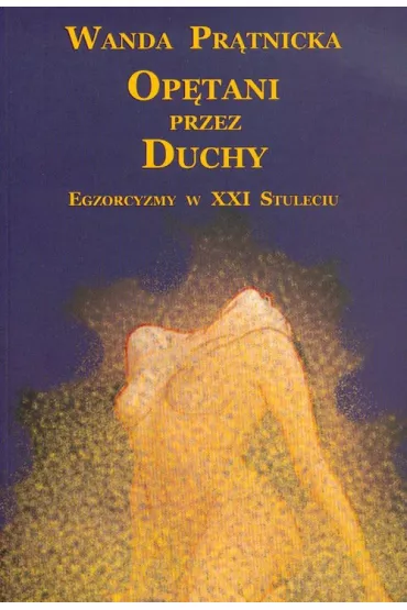 Op�tani przez duchy Egzorcyzmy w XXI stuleciu () - Wanda Pr�tnicka