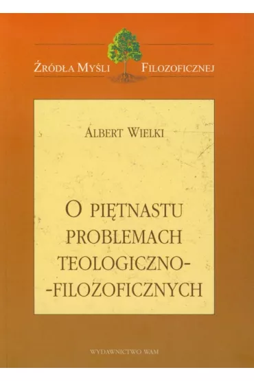 O pi�tnastu problemach teologiczno-filozoficznych - Albert Wielki