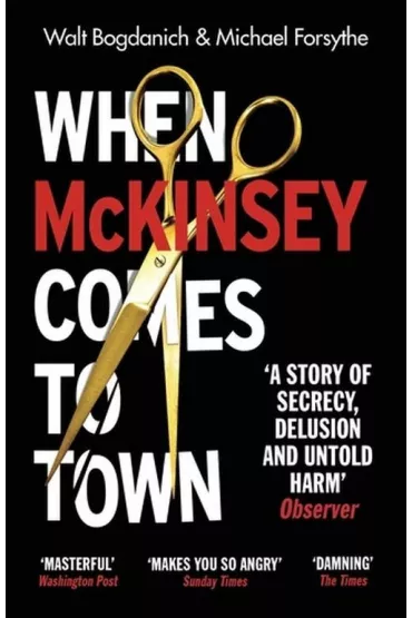 When McKinsey Comes to Town - Michael Forsythe, Walt Bogdanich