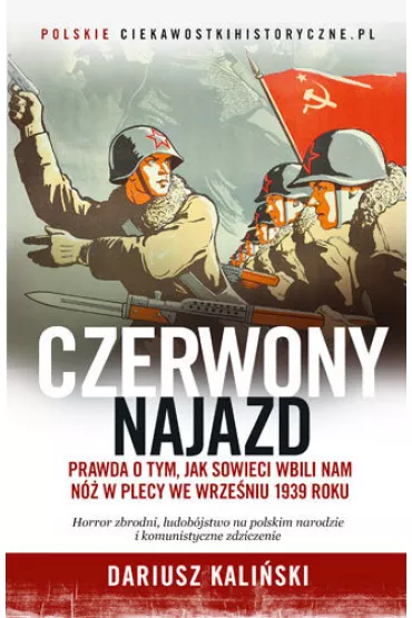 Czerwony najazd. Prawda o tym, jak Rosjanie wbili nam n� w plecy we wrze�niu 1939 roku - Dariusz Kali�ski