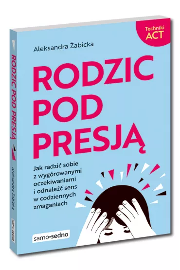 Rodzic pod presj� - Aleksandra �abicka