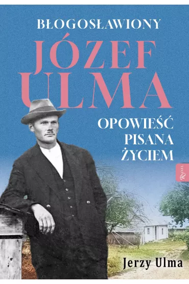 B�ogos�awiony J�zef Ulma. Opowie�� pisana �yciem, O moim wujku &bdquo;Ulmanie&rdquo; s��w kilka&hellip; - Jerzy Ulma