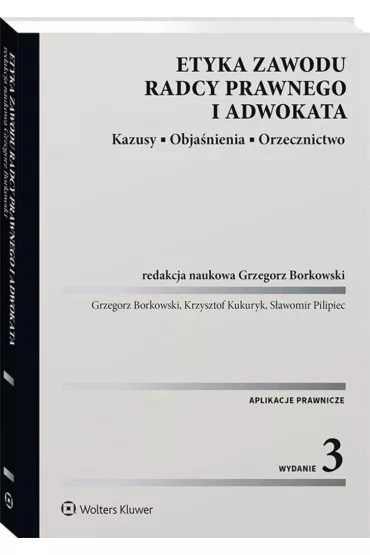 Etyka zawodu radcy prawnego i adwokata. Kazusy, obja�nienia, orzecznictwo (wyd.3/2020 stan prawny 01.02.2020)