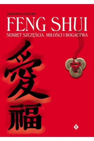 Feng Shui. Sekret Szcz�cia, Mi�o�ci i Bogactwa - Marzena G�siarz