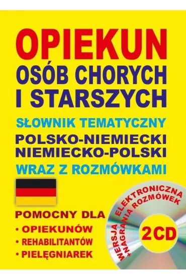 Opiekun os�b chorych i starszych. S�ownik tematyczny polsko-niemiecki niemiecko-polski wraz z rozm�w - Aleksandra Lema�ska, Dawid Gut, Katarzyna Koprowska, Lisa Quaeschning