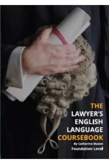 The Lawyer`s English Language Coursebook. Foundation Level (A2/B1) - Mason Catherine