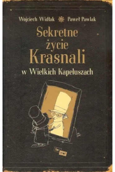 Sekretne �ycie Krasnali w Wielkich Kapeluszach - Pawe� Pawlak, Wojciech Wid�ak