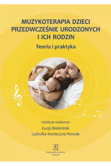 Muzykoterapia dzieci przedwcze�nie urodzonych i ich rodzin. Teoria i praktyka - �ucja Bieleninik