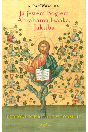 Ja jestem Bogiem Abrahama, Izaaka, Jakuba - J�zef Witko