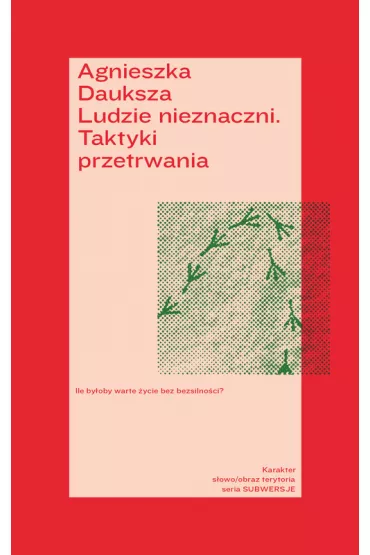 Ludzie nieznaczni. Taktyki przetrwania - Agnieszka Dauksza