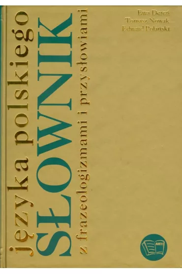 S�ownik j�zyka polskiego z frazeologizmami i przys�owiami - Edward Pola�ski, Ewa Dere�, Tomasz Nowak