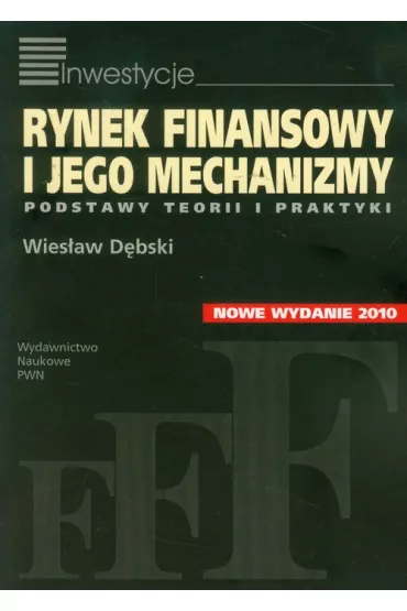 Rynek finansowy i jego mechanizmy. Podstawy teorii i praktyki - Wies�aw D�bski