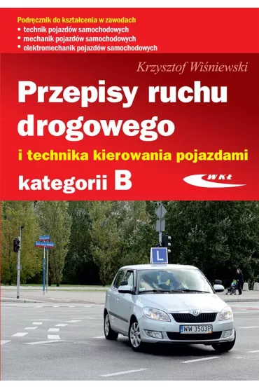 Przepisy ruchu drogowego i technika kierowania pojazdami kategorii B - Krzysztof Wi�niewski