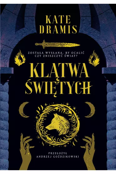 Kl�twa �wi�tych. �wi�te Proroctwo. Tom 1 - Andrzej Go�dzikowski, Kate Dramis