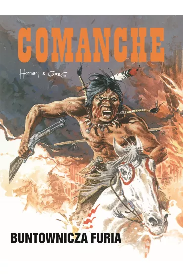 Buntownicza furia. Comanche. Tom 6 - Hermann Huppen, Greg