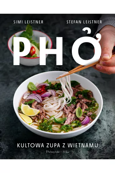 Pho. Kultowa zupa z Wietnamu - Simi Leistner, Stefan  Leistner