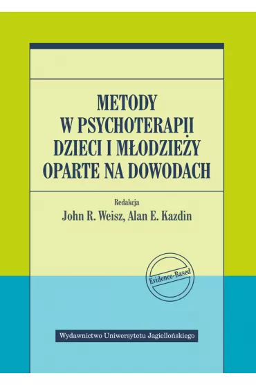 Metody w psychoterapii dzieci i m�odzie�y oparte na dowodach - John R Weisz, Alan E Kazdin