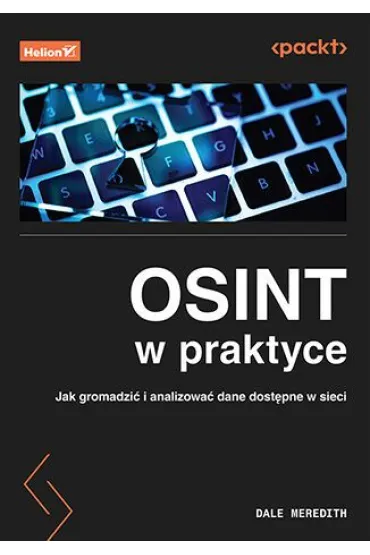 OSINT w praktyce. Jak gromadzi� i analizowa� dane dost�pne w sieci - Dale Meredith