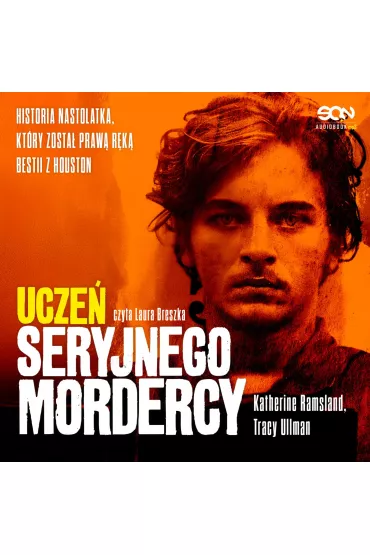 Audiobook Ucze seryjnego mordercy. Historia nastolatka, ktry zosta praw rk bestii z Houston mp3 - Katherine Ramsland, Tracy  Ullman