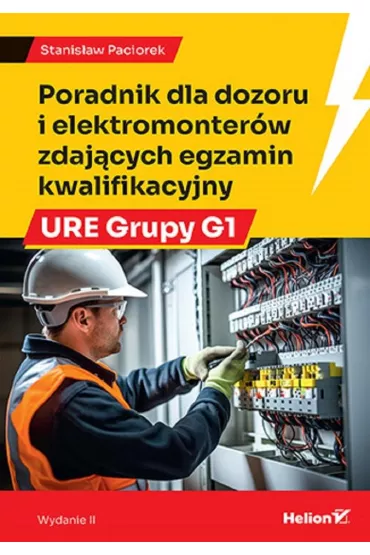 Poradnik dla dozoru i elektromonter�w zdaj�cych egzamin kwalifikacyjny URE Grupy G1 - Stanis�aw Paciorek