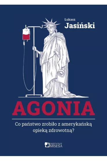 Agonia. Co pa�stwo zrobi�o z ameryka�sk� opiek� zdrowotn�? - �ukasz Jasi�ski