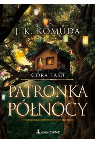 C�ra lasu. Patronka p�nocy Tom 4 - J. K. Komuda
