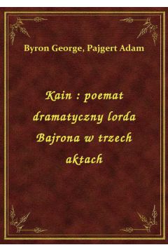 eBook Kain : poemat dramatyczny lorda Bajrona w trzech aktach epub