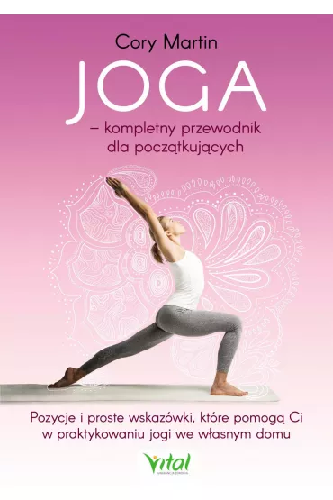 eBook Joga - kompletny przewodnik dla pocz�tkuj�cych. Pozycje i proste wskaz�wki, kt�re pomog� Ci w praktykowaniu jogi we w�asnym domu pdf mobi epub - Martin Cory
