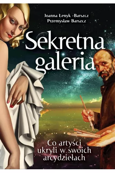 Sekretna galeria. Co arty�ci ukryli w swoich arcydzie�ach - Joanna �enyk-Barszcz