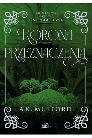 Korona przeznaczenia. Kr�lestwa Okrith. Tom 3 - A. K. Mulford