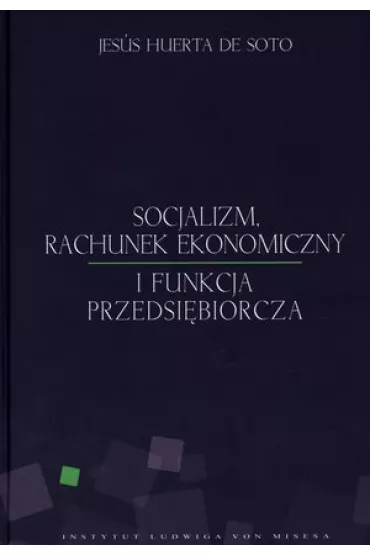 Socjalizm, rachunek ekonomiczny i funkcja przeds. - Jesus Huerta De Soto
