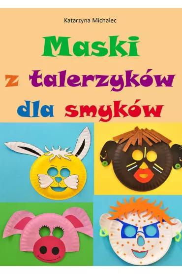 eBook Maski z talerzyk�w dla smyk�w pdf - Katarzyna Michalec