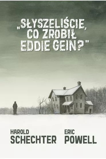 S�yszeli�cie, co zrobi� Eddie Gein? - Eric Powell, Harold Schechter