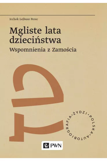 Mgliste lata dzieci�stwa. Wspomnienia z Zamo�cia - Icchok Lejbusz Perec