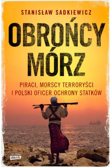 Obro�cy m�rz - polski oficer ochrony o piractwie somalijskim - Stanis�aw  Sadkiewicz