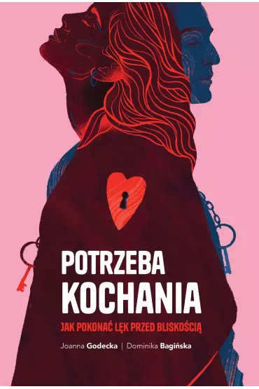 Potrzeba kochania. Jak pokona� l�k przed blisko�ci� - Joanna Godecka, Dominika Bagi�ska