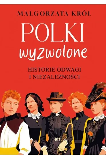 Polki wyzwolone. Historie odwagi i niezale�no�ci - Ma�gorzata Kr�l