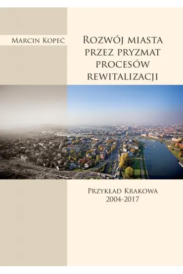 Rozw�j miasta przez pryzmat proces�w rewitalizacji - Marcin Kope�