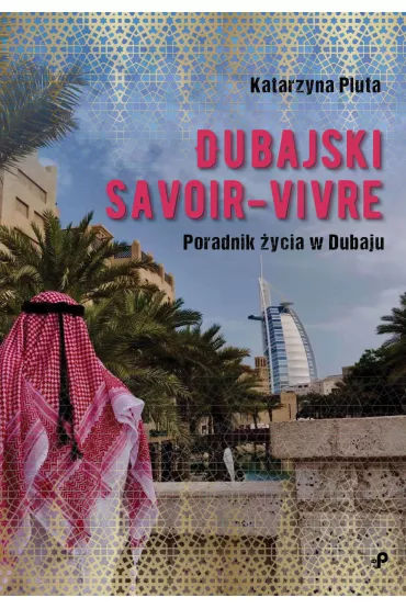 Dubajski savoir-vivre poradnik �ycia w dubaju - Katarzyna Pluta