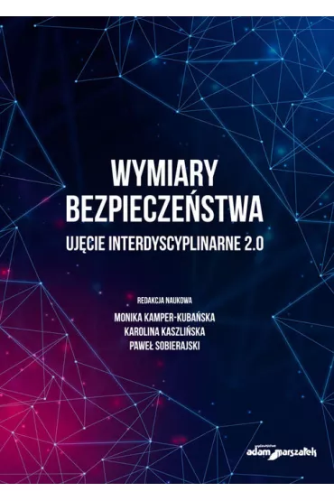 Wymiary bezpiecze�stwa. Uj�cie interdyscyplinarne - Pawe� Sobierajski, Karolina  Kaszli�ska, Monika  Kamper-Kuba�ska