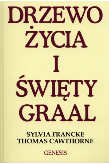 Drzewo �ycia i �wi�ty Graal - Thomas Cawthorne, Sylvia Francke